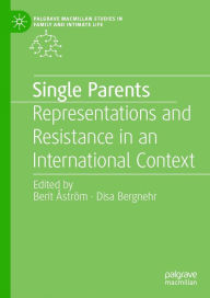 Title: Single Parents: Representations and Resistance in an International Context, Author: Berit Åström