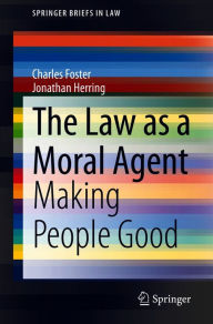 Title: The Law as a Moral Agent: Making People Good, Author: Charles Foster