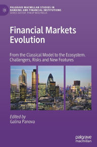 Title: Financial Markets Evolution: From the Classical Model to the Ecosystem. Challengers, Risks and New Features, Author: Galina Panova
