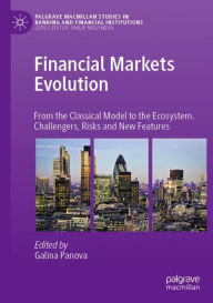 Title: Financial Markets Evolution: From the Classical Model to the Ecosystem. Challengers, Risks and New Features, Author: Galina Panova