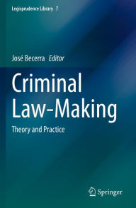 Title: Criminal Law-Making: Theory and Practice, Author: José Becerra