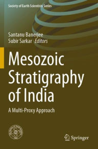 Title: Mesozoic Stratigraphy of India: A Multi-Proxy Approach, Author: Santanu Banerjee