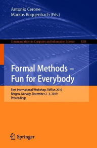 Title: Formal Methods - Fun for Everybody: First International Workshop, FMFun 2019, Bergen, Norway, December 2-3, 2019, Revised Selected Papers, Author: Antonio Cerone