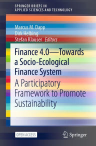 Title: Finance 4.0 - Towards a Socio-Ecological Finance System: A Participatory Framework to Promote Sustainability, Author: Marcus M. Dapp