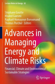 Title: Advances in Managing Energy and Climate Risks: Financial, Climate and Environmental Sustainable Strategies, Author: Stïphane Goutte