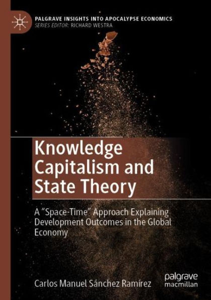 Knowledge Capitalism and State Theory: A "Space-Time" Approach Explaining Development Outcomes the Global Economy