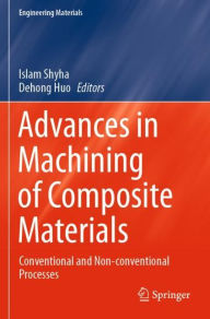 Title: Advances in Machining of Composite Materials: Conventional and Non-conventional Processes, Author: Islam Shyha