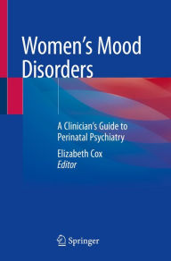 Title: Women's Mood Disorders: A Clinician's Guide to Perinatal Psychiatry, Author: Elizabeth Cox