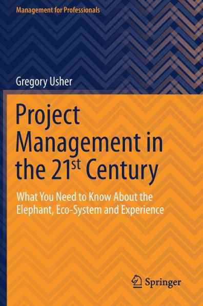 Project Management the 21st Century: What You Need to Know About Elephant, Eco-system and Experience