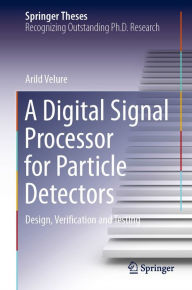 Title: A Digital Signal Processor for Particle Detectors: Design, Verification and Testing, Author: Arild Velure