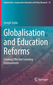 Title: Globalisation and Education Reforms: Creating Effective Learning Environments, Author: Joseph Zajda