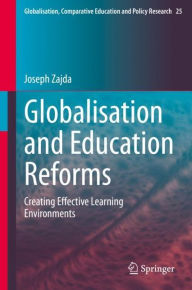 Title: Globalisation and Education Reforms: Creating Effective Learning Environments, Author: Joseph Zajda