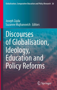 Title: Discourses of Globalisation, Ideology, Education and Policy Reforms, Author: Joseph Zajda