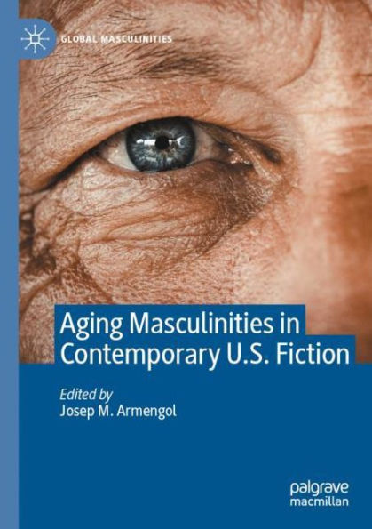 Aging Masculinities Contemporary U.S. Fiction