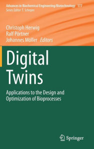 Title: Digital Twins: Applications to the Design and Optimization of Bioprocesses, Author: Christoph Herwig