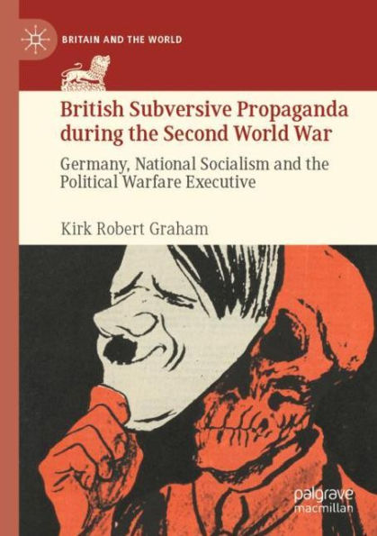 British Subversive Propaganda during the Second World War: Germany, National Socialism and Political Warfare Executive