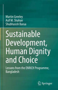 Title: Sustainable Development, Human Dignity and Choice: Lessons from the ENRICH Programme, Bangladesh, Author: Martin Greeley