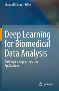 Title: Deep Learning for Biomedical Data Analysis: Techniques, Approaches, and Applications, Author: Mourad Elloumi