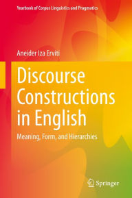 Title: Discourse Constructions in English: Meaning, Form, and Hierarchies, Author: Aneider Iza Erviti