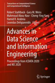 Title: Advances in Data Science and Information Engineering: Proceedings from ICDATA 2020 and IKE 2020, Author: Robert Stahlbock