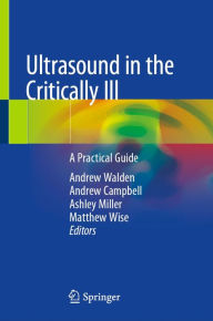Title: Ultrasound in the Critically Ill: A Practical Guide, Author: Andrew Walden