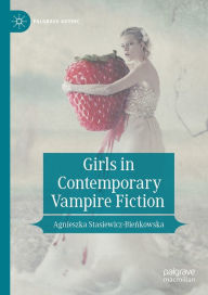Title: Girls in Contemporary Vampire Fiction, Author: Agnieszka Stasiewicz-Bienkowska