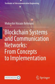 Title: Blockchain Systems and Communication Networks: From Concepts to Implementation, Author: Mubashir Husain Rehmani