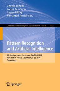 Title: Pattern Recognition and Artificial Intelligence: 4th Mediterranean Conference, MedPRAI 2020, Hammamet, Tunisia, December 20-22, 2020, Proceedings, Author: Chawki Djeddi