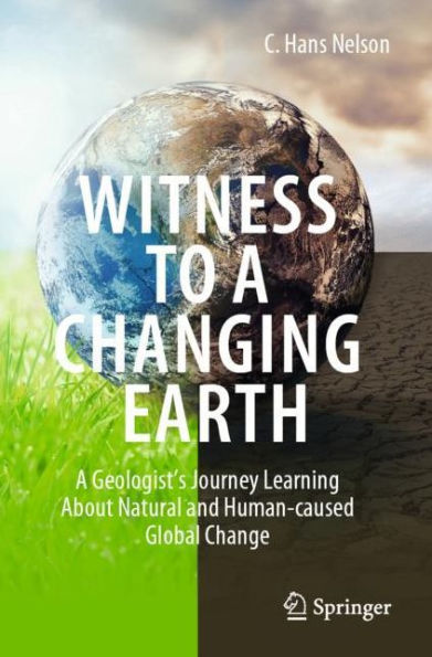 Witness To A Changing Earth: Geologist's Journey Learning About Natural and Human-caused Global Change