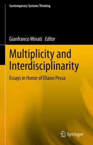 Title: Multiplicity and Interdisciplinarity: Essays in Honor of Eliano Pessa, Author: Gianfranco Minati