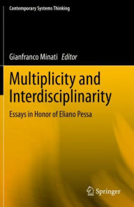 Title: Multiplicity and Interdisciplinarity: Essays in Honor of Eliano Pessa, Author: Gianfranco Minati