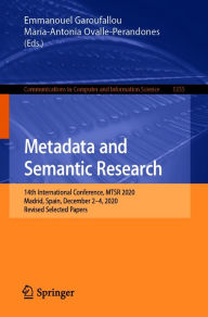 Title: Metadata and Semantic Research: 14th International Conference, MTSR 2020, Madrid, Spain, December 2-4, 2020, Revised Selected Papers, Author: Emmanouel Garoufallou