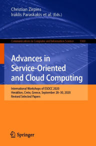 Title: Advances in Service-Oriented and Cloud Computing: International Workshops of ESOCC 2020, Heraklion, Crete, Greece, September 28-30, 2020, Revised Selected Papers, Author: Christian Zirpins