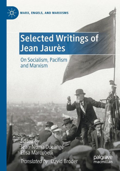 Selected Writings of Jean Jaurï¿½s: On Socialism, Pacifism and Marxism