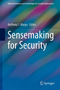 Title: Sensemaking for Security, Author: Anthony J. Masys