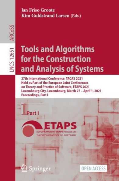 Tools and Algorithms for the Construction and Analysis of Systems: 27th International Conference, TACAS 2021, Held as Part of the European Joint Conferences on Theory and Practice of Software, ETAPS 2021, Luxembourg City, Luxembourg, March 27 - April 1, 2