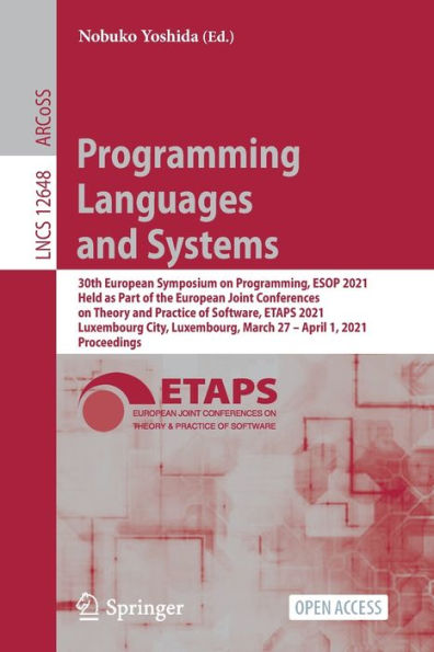 Programming Languages and Systems: 30th European Symposium on Programming, ESOP 2021, Held as Part of the European Joint Conferences on Theory and Practice of Software, ETAPS 2021, Luxembourg City, Luxembourg, March 27 - April 1, 2021, Proceedings