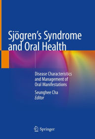Title: Sjögren's Syndrome and Oral Health: Disease Characteristics and Management of Oral Manifestations, Author: Seunghee Cha