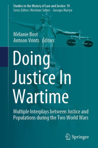 Title: Doing Justice In Wartime: Multiple Interplays between Justice and Populations during the Two World Wars, Author: Mélanie Bost