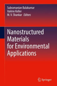 Title: Nanostructured Materials for Environmental Applications, Author: Subramanian Balakumar