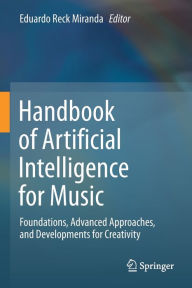 Title: Handbook of Artificial Intelligence for Music: Foundations, Advanced Approaches, and Developments for Creativity, Author: Eduardo Reck Miranda