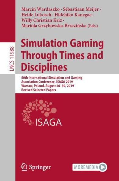 Simulation Gaming Through Times and Disciplines: 50th International Simulation and Gaming Association Conference, ISAGA 2019, Warsaw, Poland, August 26-30, 2019, Revised Selected Papers