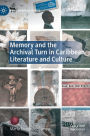 Memory and the Archival Turn in Caribbean Literature and Culture