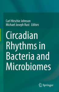 Title: Circadian Rhythms in Bacteria and Microbiomes, Author: Carl Hirschie Johnson