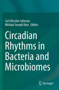 Title: Circadian Rhythms in Bacteria and Microbiomes, Author: Carl Hirschie Johnson