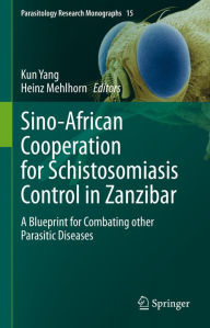 Title: Sino-African Cooperation for Schistosomiasis Control in Zanzibar: A Blueprint for Combating other Parasitic Diseases, Author: Kun Yang