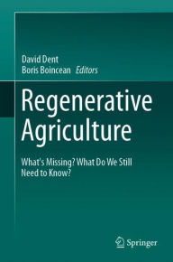 Title: Regenerative Agriculture: What's Missing? What Do We Still Need to Know?, Author: David Dent