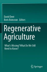 Title: Regenerative Agriculture: What's Missing? What Do We Still Need to Know?, Author: David Dent