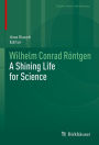 Wilhelm Conrad Röntgen: A Shining Life for Science