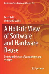 Title: A Holistic View of Software and Hardware Reuse: Dependable Reuse of Components and Systems, Author: Fevzi Belli